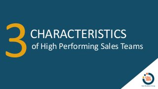 CHARACTERISTICS
of High Performing Sales Teams
 