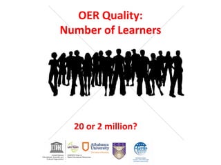 OER Quality:
Number of Learners
20 or 2 million?
 