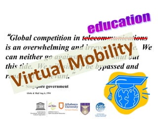 “Global competition in telecommunications
is an overwhelming and irreversible tide. We
can neither go against, alter nor shut out
this tide. We will simply be bypassed and
rendered irrelevant.”
- Singapore government
Globe & Mail Aug 6, 1994
 