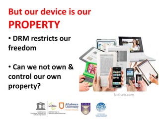 • DRM restricts our
freedom
• Can we not own &
control our own
property?
But our device is our
PROPERTY
Nielsen.com
 