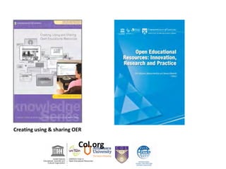 Creating using & sharing OER
Col.org
 