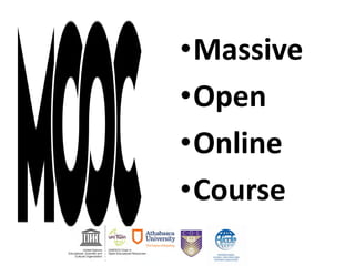 •Massive
•Open
•Online
•Course
 