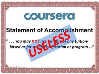 Statement of Accomplishment
“ . . . You may not use as part of any tuition-
based or for-credit certification or program . .“
 
