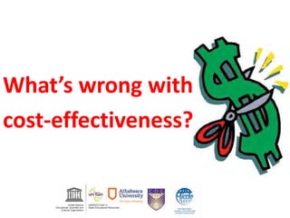 What’s wrong with
cost-effectiveness?
 