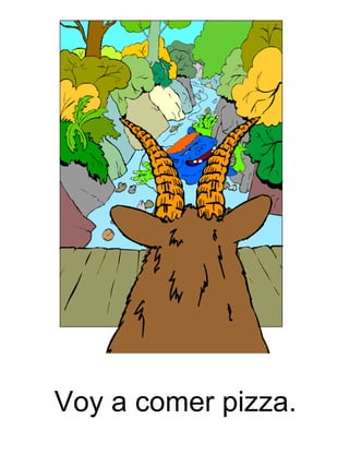 Voy a comer pizza. 