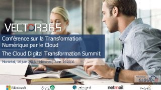 Conférence sur la Transformation
Numérique par le Cloud
The Cloud Digital Transformation Summit
Montréal, 16 juin 2016 – Montreal, June 16 2016
Présenté par
 