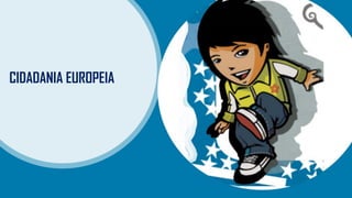 CIDADANIA EUROPEIA
 