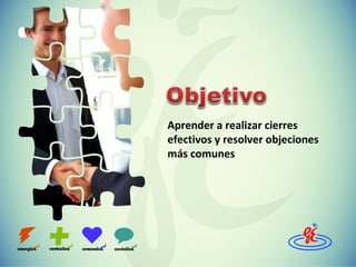 Aprender a realizar cierres
efectivos y resolver objeciones
más comunes