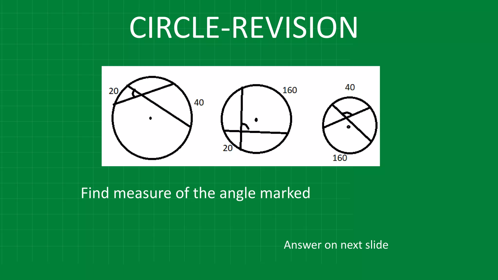 CIRCLE-REVISION
Find measure of the angle marked
Answer on next slide
 