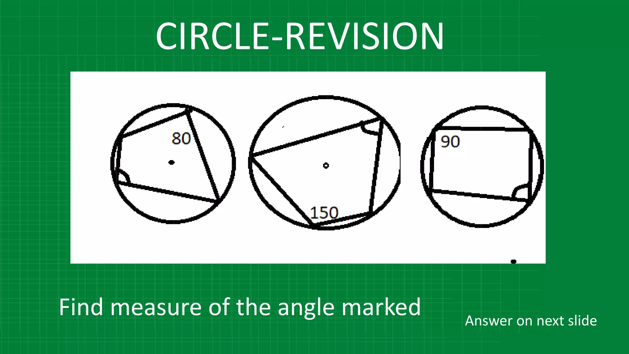 CIRCLE-REVISION
Find measure of the angle marked Answer on next slide
 
