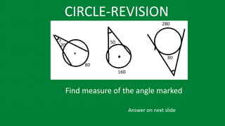 CIRCLE-REVISION
Find measure of the angle marked
Answer on next slide
 
