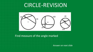 CIRCLE-REVISION
Find measure of the angle marked
Answer on next slide
 