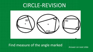 CIRCLE-REVISION
Find measure of the angle marked Answer on next slide
 