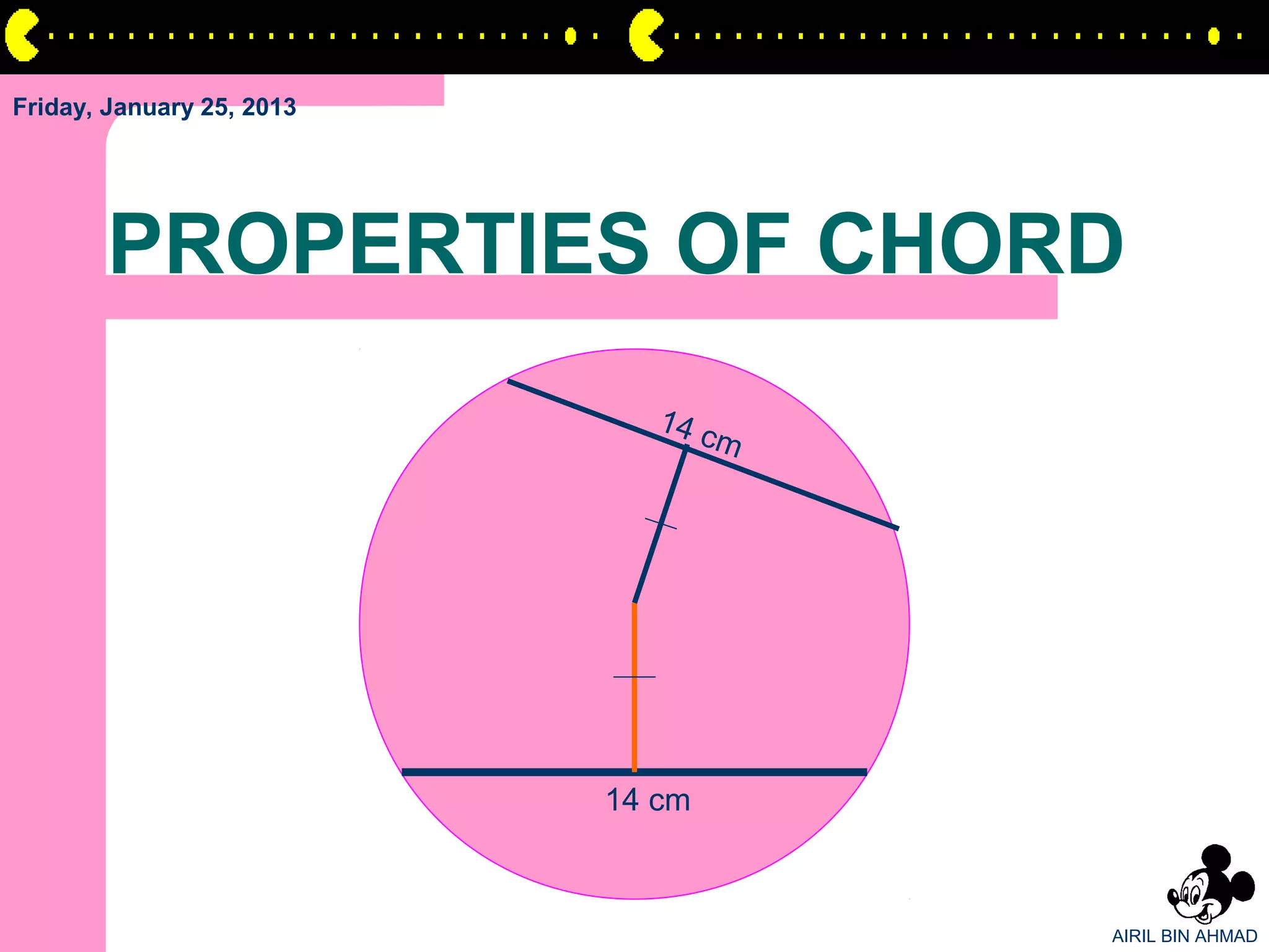 Friday, January 25, 2013




       PROPERTIES OF CHORD
                              14 c
                                   m




                           14 cm



                                       AIRIL BIN AHMAD
 