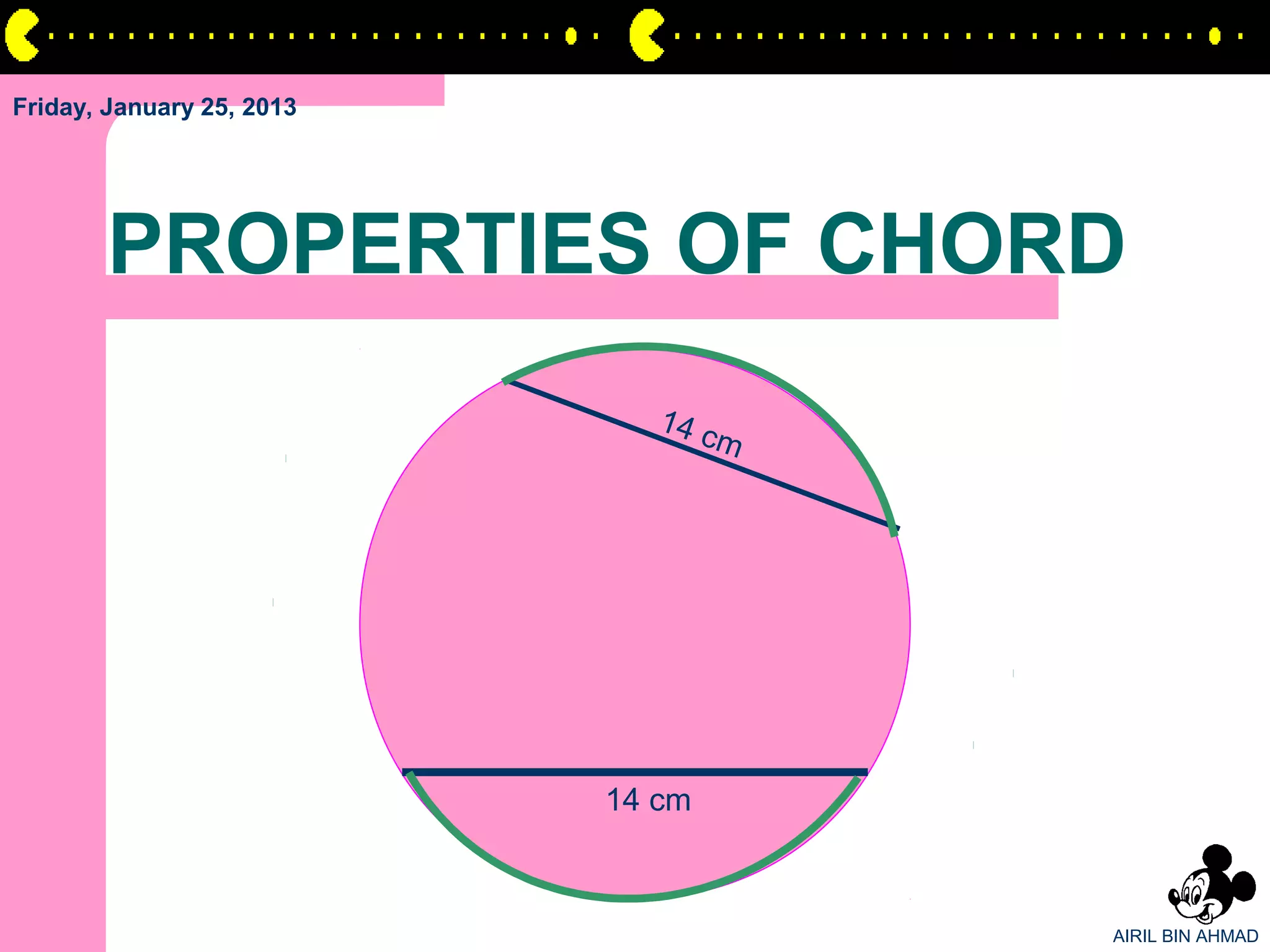 Friday, January 25, 2013




       PROPERTIES OF CHORD
                              14 c
                                   m




                           14 cm



                                       AIRIL BIN AHMAD
 