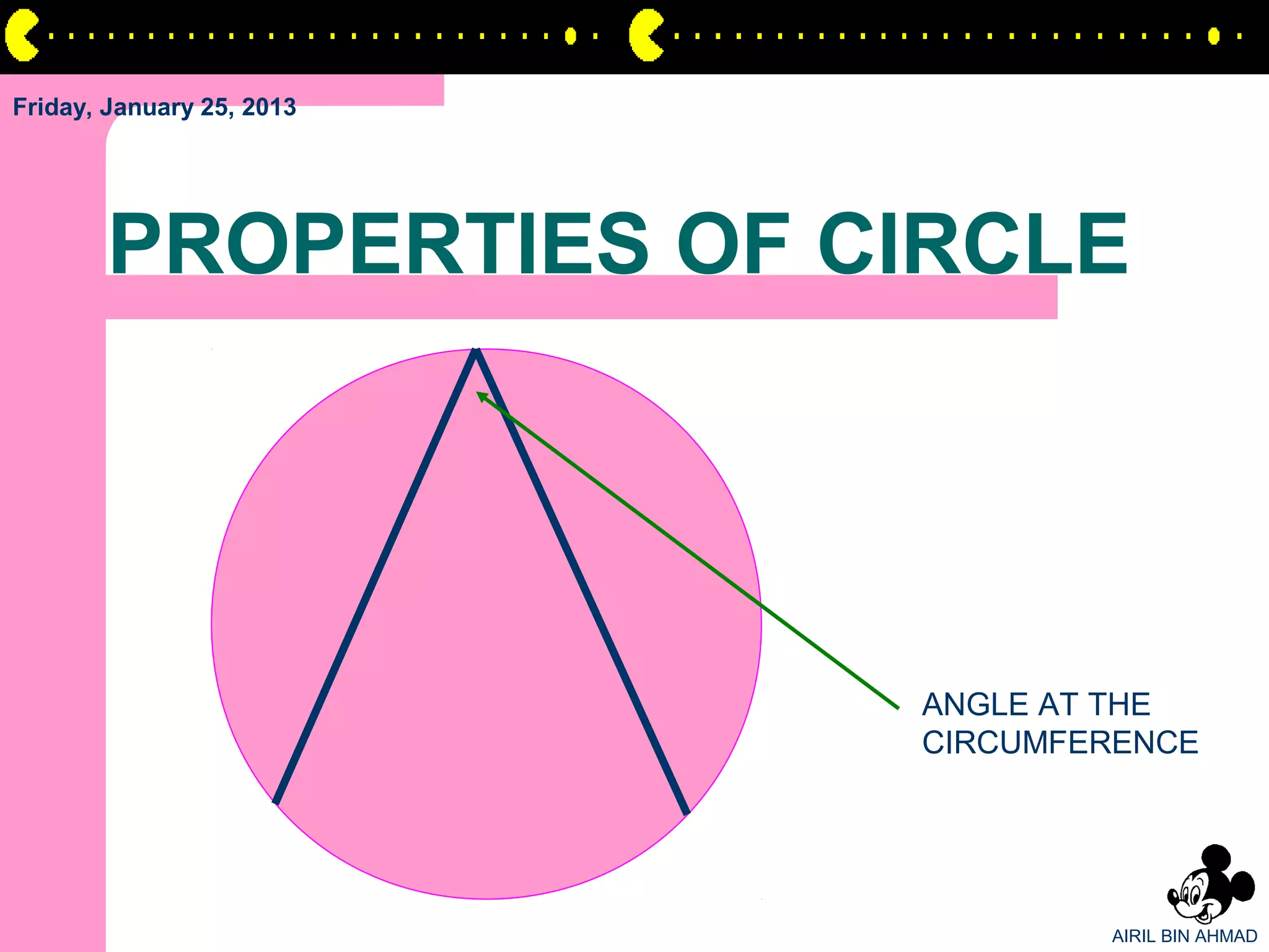 Friday, January 25, 2013




       PROPERTIES OF CIRCLE




                           ANGLE AT THE
                           CIRCUMFERENCE




                                   AIRIL BIN AHMAD
 