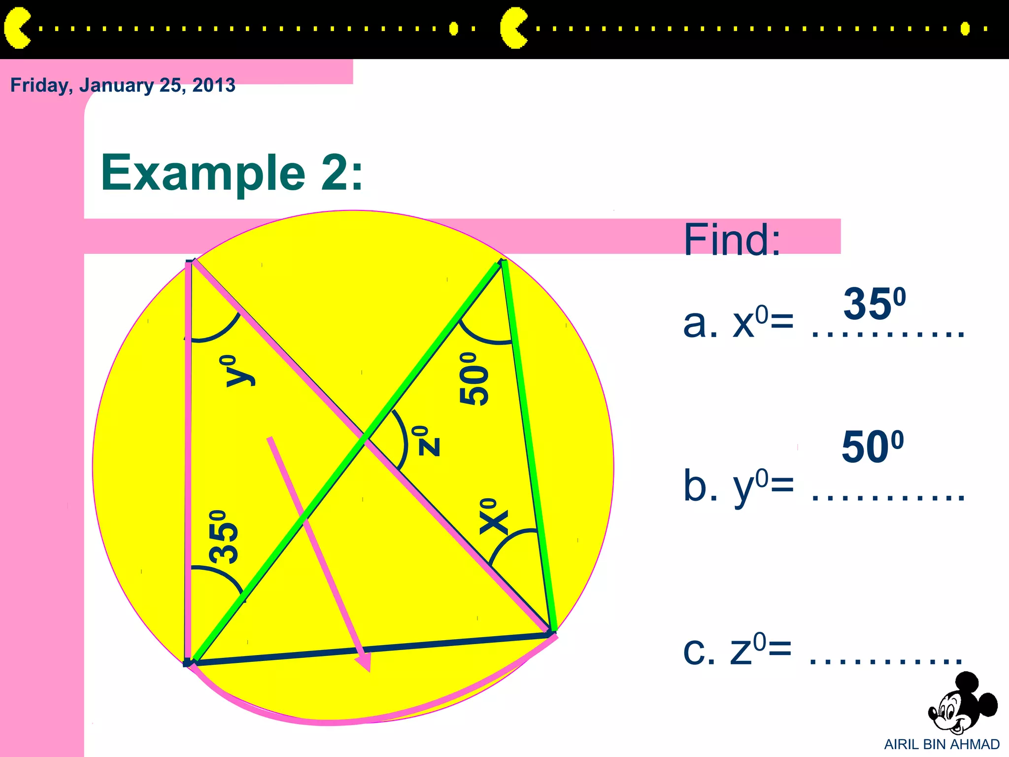 Friday, January 25, 2013



         Example 2:
                                      Find:
                                              350
                                      a. x = ………..
                                         0




                                500
                     y0




                                              500
                           z0
                                 X0   b. y0= ………..
                    350




                                      c. z0= ………..
                                              AIRIL BIN AHMAD
 