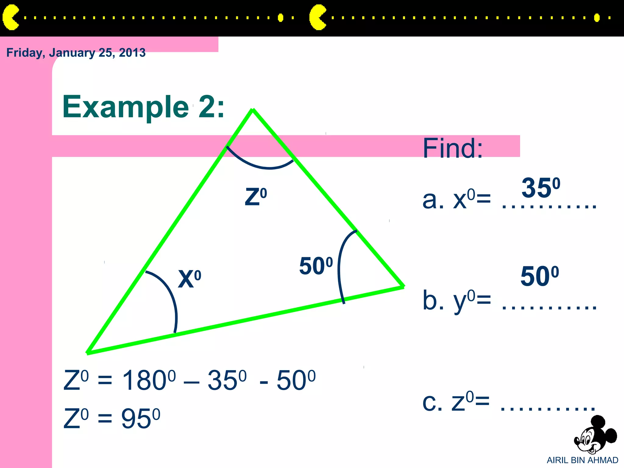 Friday, January 25, 2013



         Example 2:
                                         Find:
                               Z
                               0            0    350
                                         a. x = ………..

                                   500           500
                           X
                           0

                                         b. y0= ………..

         Z0 = 1800 – 350 - 500
                                         c. z0= ………..
         Z0 = 950
                                                 AIRIL BIN AHMAD
 