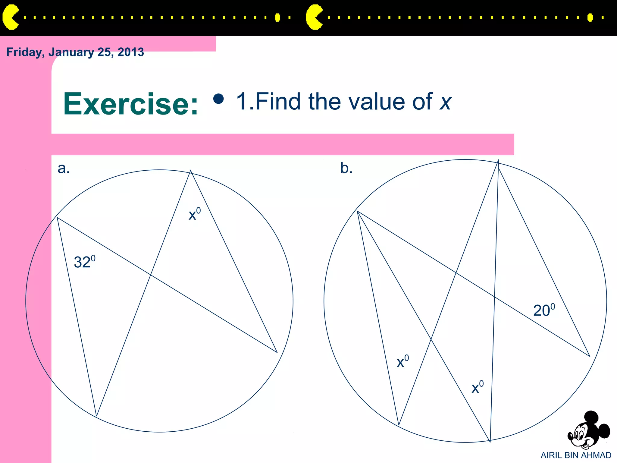 Friday, January 25, 2013



         Exercise:               1.Find   the value of x

        a.                                    b.


                           x0


             320


                                                                 200


                                                   x0
                                                            x0



                                                                  AIRIL BIN AHMAD
 