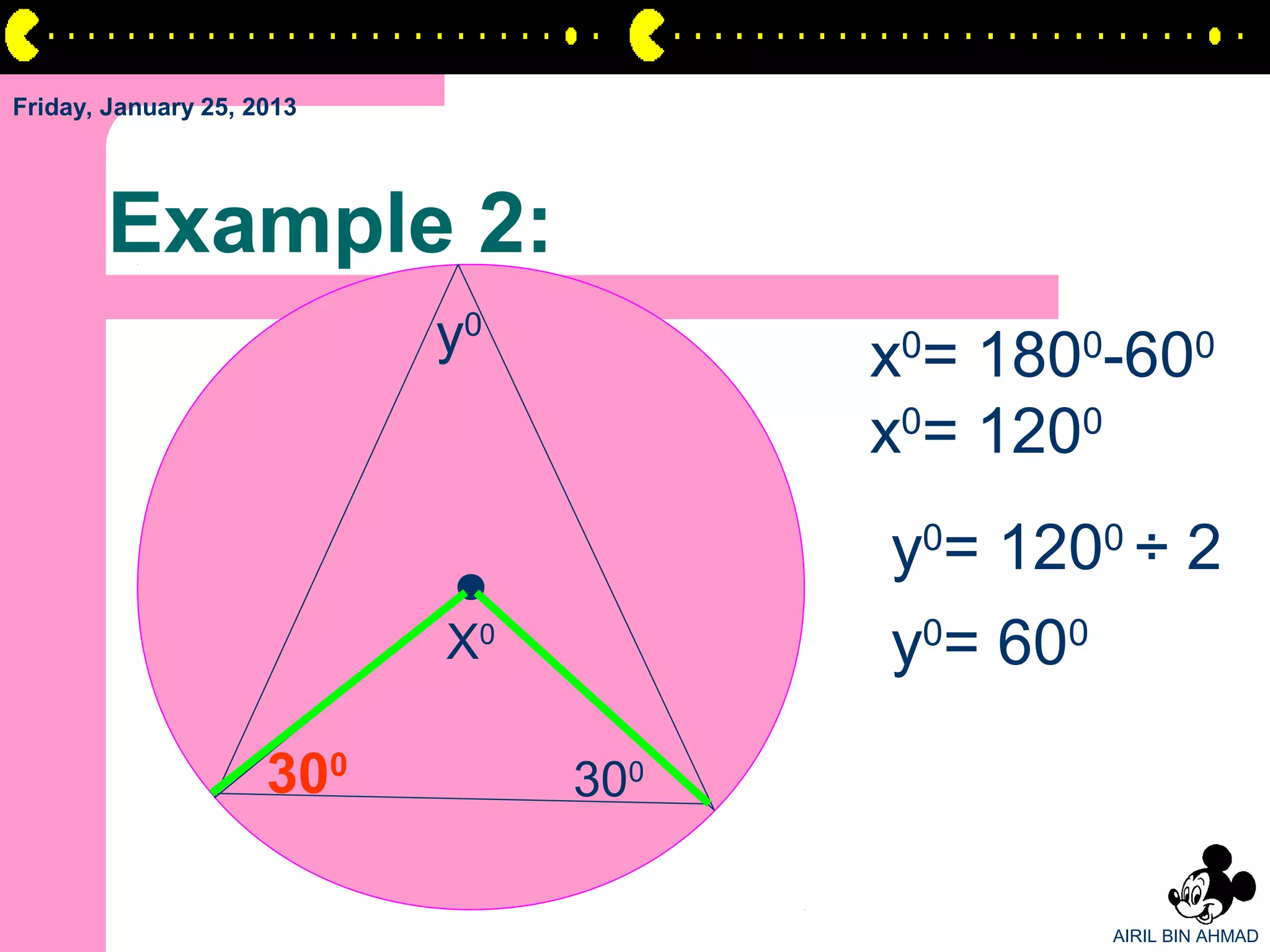 Friday, January 25, 2013




       Example 2:
                           y0         x0= 1800-600
                                      x0= 1200
                                      y0= 1200 ÷ 2
                           X0         y0= 600

                     300        300

                                              AIRIL BIN AHMAD
 