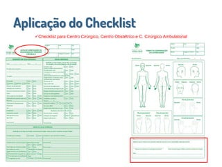 Aplicação do Checklist
Checklist para Centro Cirúrgico, Centro Obstétrico e C. Cirúrgico Ambulatorial
 