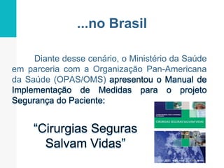 ...no Brasil
Diante desse cenário, o Ministério da Saúde
em parceria com a Organização Pan-Americana
da Saúde (OPAS/OMS)
 