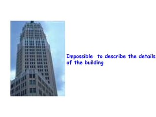 Impossible to describe the details
of the building

 