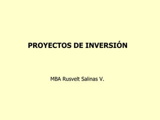MBA Rusvelt Salinas V. PROYECTOS DE INVERSIÓN 