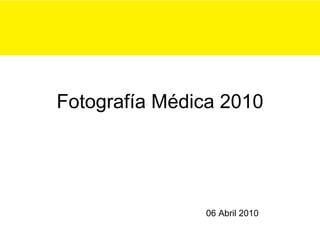 Fotografía Médica 2010 06 Abril 2010 