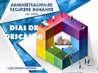 ADMINISTRACION DE
RECURSOS HUMANOS
130 HORAS
LCDA. SOLBEY GUERRERO
 