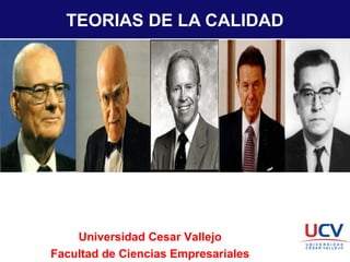 TEORIAS DE LA CALIDAD
Universidad Cesar Vallejo
Facultad de Ciencias Empresariales
 