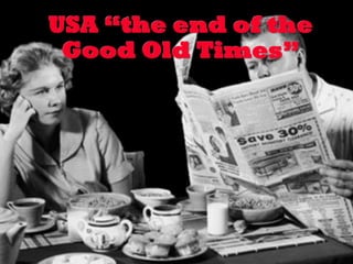 USA “the end of the
 Good Old Times”




              Prof. Eduardo Arriagada C.
 