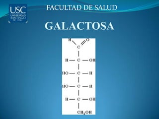 FACULTAD DE SALUD

GALACTOSA
 