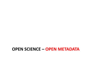 OPEN SCIENCE – OPEN METADATA
 