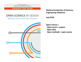 National Academies of Sciences,
Engineering, Medicine
July 2018
Open science =
Open access = papers
Open data
Open methods...