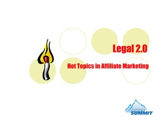 Legal 2.0 Hot Topics in Affiliate Marketing 