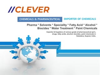 Importer & Suppliers of various grade of pharmaceutical api’s,
drugs, fatty acids, alcohol, biocides, paint chemicals in
Vadodara, Gujarat, India.
Pharma * Solvents * Speciality * Fatty Acid * Alcohol *
Biocides * Water Treatment * Paint Chemicals
CHEMICALS & PHARMACEUTICAL IMPORTER OF CHEMICALS
 