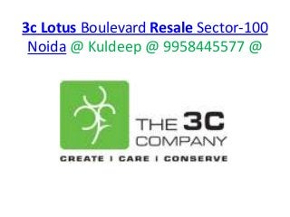 3c Lotus Boulevard Resale Sector-100
Noida @ Kuldeep @ 9958445577 @
 