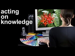 acting on knowledge 