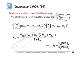Inverseur CMOS (14)

7
0
0
2

Calcul des tensions caractéristiques : VIH
VIH

⎧IDN(lin) = IDP(sat)
⎪
est obtenue à partir du système d’équations : ⎨ ⎛ dVout ⎞ = -1
⎜
⎟
⎪ ⎝ dVin ⎠V
⎩
IH

u
iq

- r
c e.f
a gn
nh rgo
i u
G -bo
e

in .gin
om inique
D m
) do
(C

c@
ha

u

Avec

© D. Ginhac – LE2I – ESIREM - Université de Bourgogne - Aile Sciences de l’Ingénieur - BP 47870 – 21078 Dijon Cedex

20

 