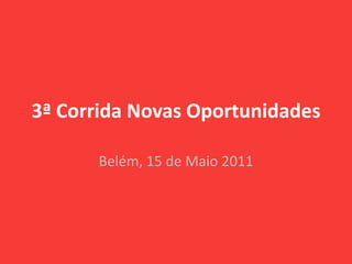 3ª Corrida Novas Oportunidades Belém, 15 de Maio 2011 