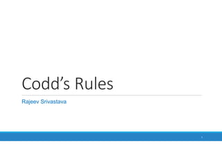 Codd’s Rules
1
Rajeev Srivastava
 