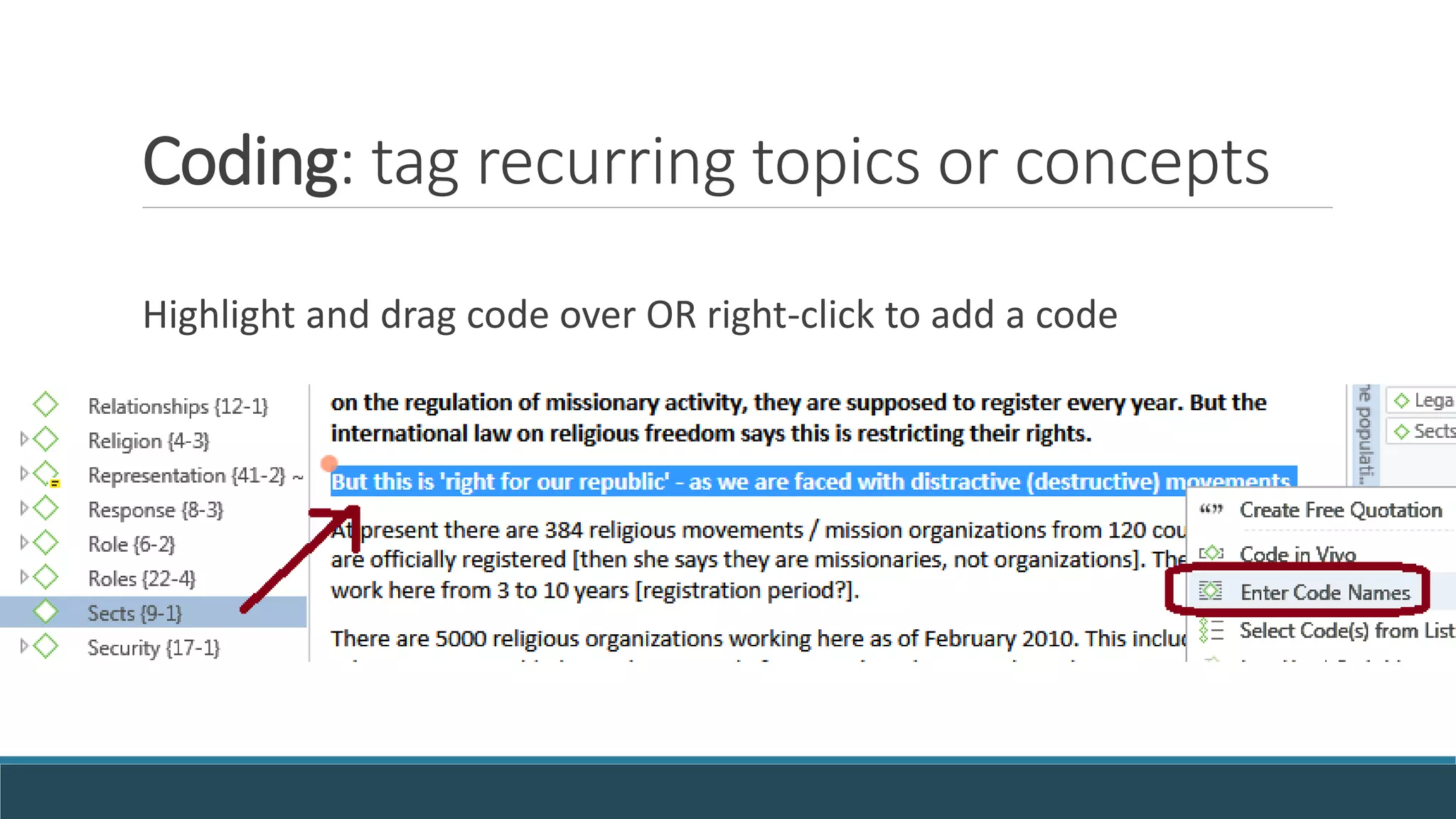 Coding: tag recurring topics or concepts
Highlight and drag code over OR right-click to add a code
 