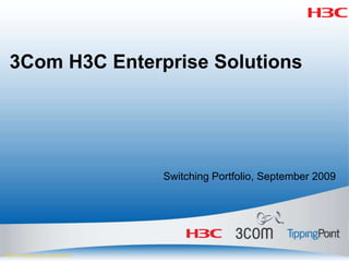 3Com H3C Enterprise Solutions Switching Portfolio, September 2009 