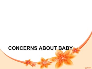 CONCERNS ABOUT BABY
 