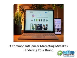 3 Common Influencer Marketing Mistakes
Hindering Your Brand
 