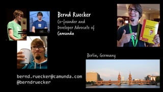 Berlin, Germany
bernd.ruecker@camunda.com
@berndruecker
Bernd Ruecker
Co-founder and
Developer Advocate of
Camunda
 