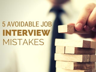 INTERVIEW
MISTAKES
5 AVOIDABLE JOB
 
