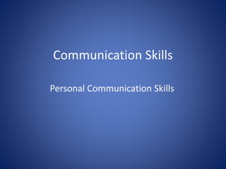 Communication Skills
Personal Communication Skills
 