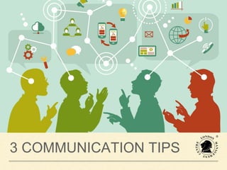 3 COMMUNICATION TIPS
 